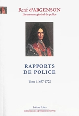 Rapports de police. Vol. 1. 1697-1702 - Marc-René de Voyer Argenson