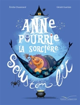 Anne Pourrie : la sorcière sous ton lit - Emilie Chazerand