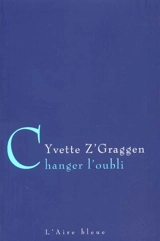 Changer l'oubli - Yvette Z'Graggen