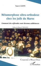 Métamorphose ultra-orthodoxe chez les juifs du Maroc : comment des séfarades sont devenus ashkénazes - Jacob Lupu