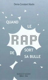 Quand le rap sort de sa bulle : sociologie politique d'un succès populaire - Denis-Constant Martin