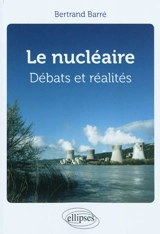 Le nucléaire : débats et réalités - Bertrand Barré