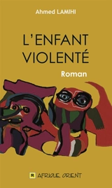 L'enfant violenté - Ahmed Lamihi
