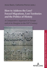 How to Address the Loss ? : Forced Migrations, Lost Territories and the Politics of History : A Comparative Approach in Europe and at its Margins in the XXth Century