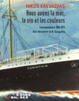 Nous avons la mer, le vin et les couleurs : correspondance 1934-1974 : avec dix lettres de M. Karagatsis - Nikos Kavvadias