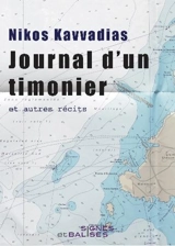 Journal d'un timonier : et autres récits. Premières armes - Nikos Kavvadias