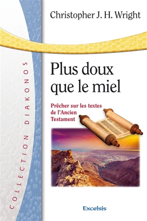 Plus doux que le miel : prêcher sur les textes de l'Ancien Testament - Christopher J.H. Wright