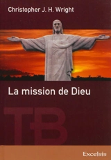 La mission de Dieu : fil conducteur du récit biblique - Christopher J.H. Wright