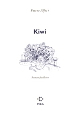 Kiwi : roman-feuilleton - Pierre Alferi