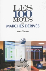Les 100 mots des marchés dérivés - Yves Simon
