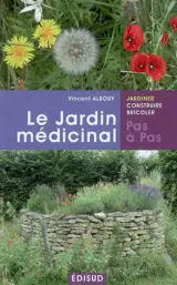 Le jardin médicinal : soignez-vous avec les produits de votre jardin ! - Vincent Albouy