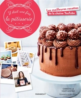 Il était une fois la pâtisserie : les meilleures recettes de la chaîne YouTube - Christelle Huet-Gomez