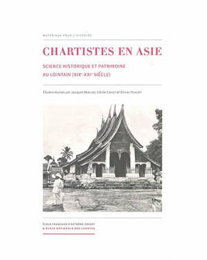 Chartistes en Asie : science historique et patrimoine au lointain (XIXe-XXe siècle)