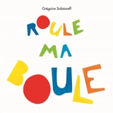 Roule ma boule - Grégoire Solotareff