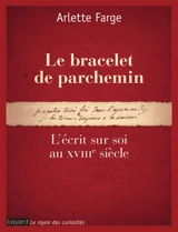 Le bracelet de parchemin : l'écrit sur soi au XVIIIe siècle - Arlette Farge