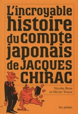 L'incroyable histoire du compte japonais de Jacques Chirac - Nicolas Beau