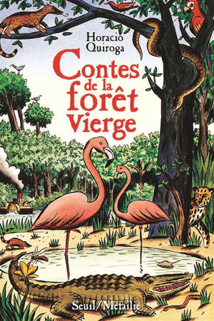 Contes de la forêt vierge - Horacio Quiroga