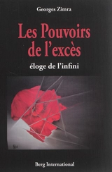 Les pouvoirs de l'excès : éloge de l'infini - Georges Zimra