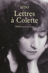 Lettres à Colette : 1903-1912. Vingt-trois lettres à Juliette - Sido
