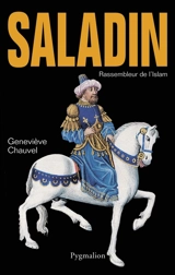 Saladin : rassembleur de l'islam - Geneviève Chauvel