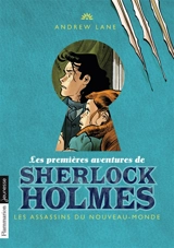 Les premières aventures de Sherlock Holmes. Vol. 2. Les assassins du Nouveau-Monde - Andrew Lane