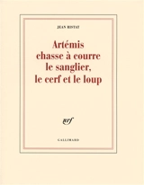 Artémis chasse à courre le sanglier, le cerf et le loup - Jean Ristat