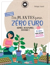 Des plantes pour zéro euro : semez, bouturez, divisez ! : 20 idées pour obtenir des plantes gratuitement - Philippe Ferret