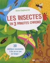 Les insectes en 3 minutes chrono : 30 rubriques fascinantes à lire en un rien de temps ! - Anna Claybourne