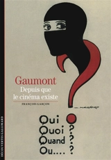 Gaumont : depuis que le cinéma existe : 120 ans - François Garçon
