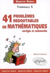 41 problèmes redoutables de mathématiques corrigés et commentés : terminale S - Gérard Hamon