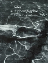 Arles et la photographie : portrait de la collection du musée Réattu