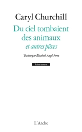 Du ciel tombaient des animaux : et autres pièces - Caryl Churchill