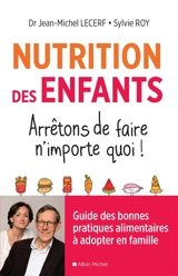 Nutrition des enfants : arrêtons de faire n'importe quoi ! : guide des bonnes pratiques alimentaires à adopter en famille - Jean-Michel Lecerf