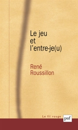 Le jeu et l'entre-je(u) - René Roussillon
