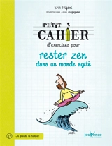 Petit cahier d'exercices pour rester zen dans un monde agité - Erik Pigani