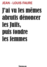 J'ai vu les mêmes abrutis dénoncer les Juifs, puis tondre les femmes - Jean Louis Faure