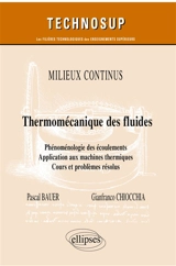 Milieux continus : thermomécanique des fluides : phénoménologie des écoulements, application aux machines thermiques, cours et problèmes résolus - Pascal Bauer