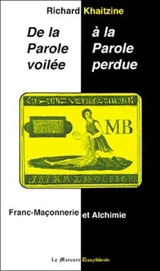 De la parole voilée à la parole perdue : franc-maçonnerie et alchimie - Richard Khaitzine