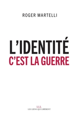 L'identité, c'est la guerre - Roger Martelli