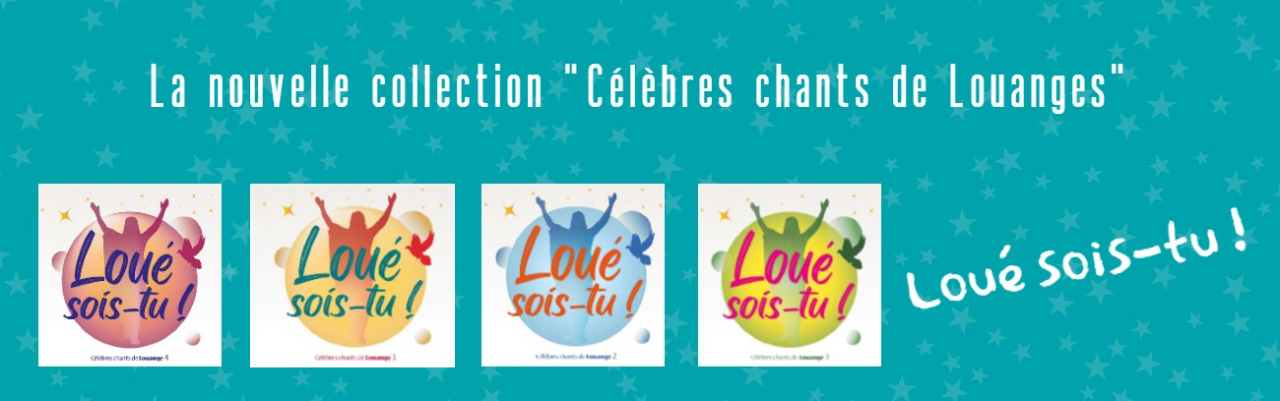 Loué sois-tu - La nouvelle collection Célèbres chants de Louange .jpg